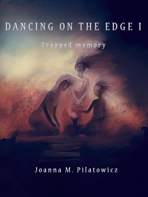 Title details for Dancing on the edge I--Trapped Memory by Joanna M. Pilatowicz - Available